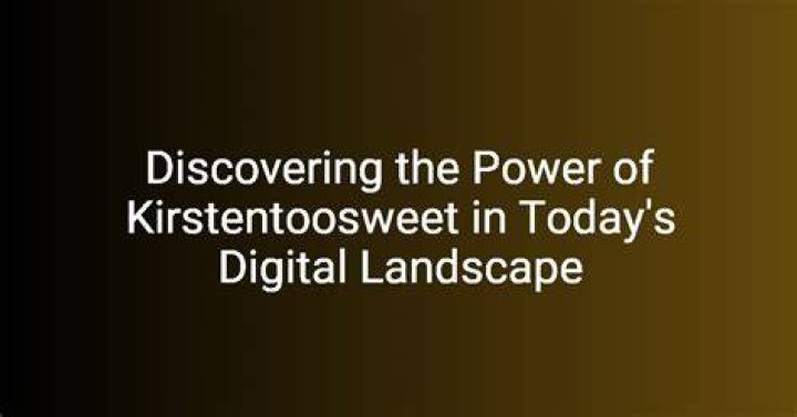 Discover the World of kirstentoosweet s: A Comprehensive Guide