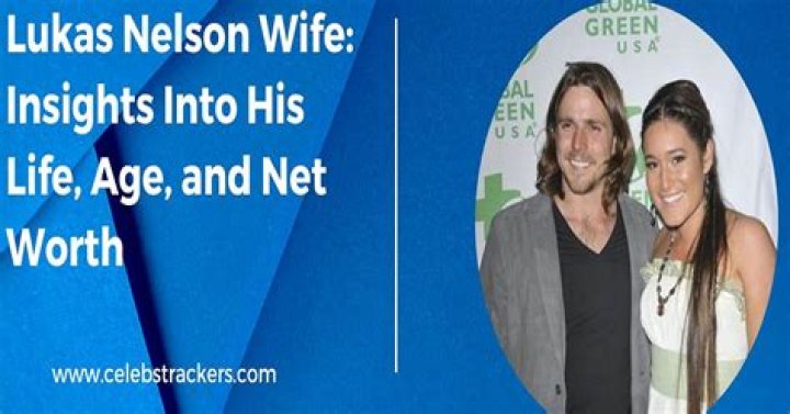 Lukas Nelson Wife: A Comprehensive Look at His Personal Life and Journey