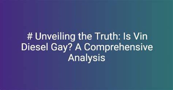 Unraveling the Mystery: Is Vin Diesel Gay?